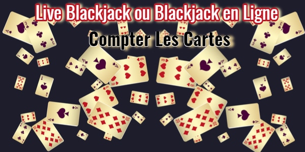 Live Blackjack ou Blackjack en Ligne comptage des comptes