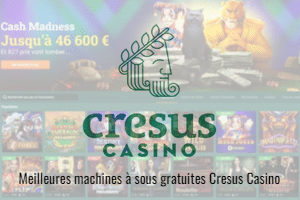 Les 7 meilleures machines à sous gratuites Cresus Casino