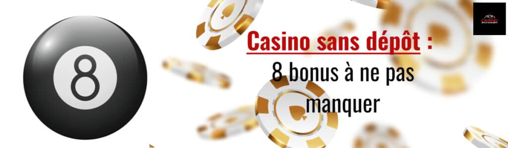 Casino sans dépôt 8 bonus a ne pas manquer